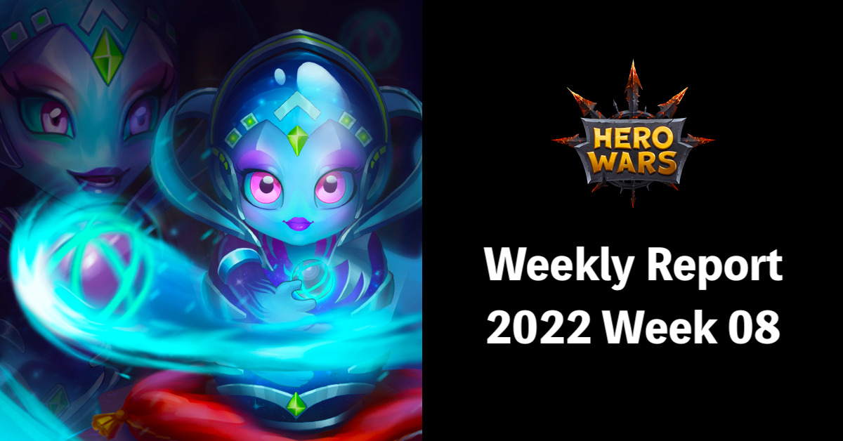 [Hero Wars Guide]Weekly Report 2022.Week08