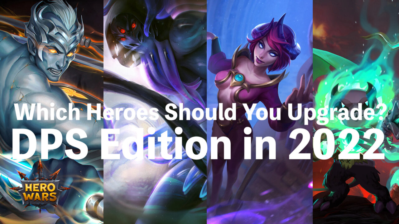 [Hero Wars Guide]Which Heroes Should You Upgrade? DPS Edition in 2022