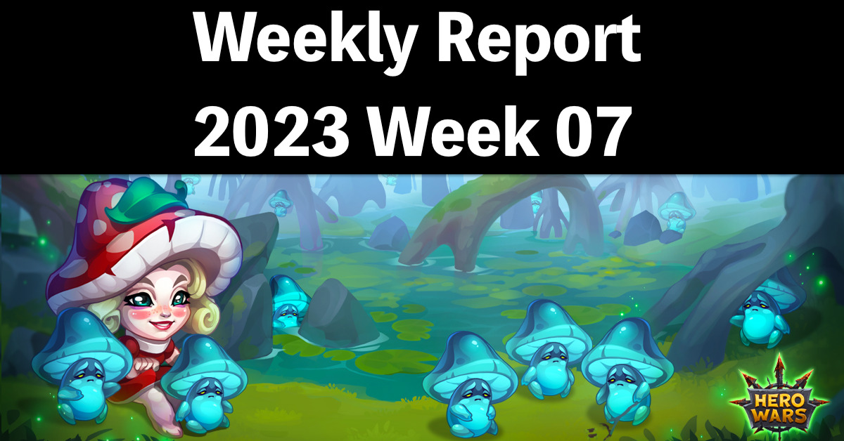 [Hero Wars Guide] Weekly Report 2023.Week07