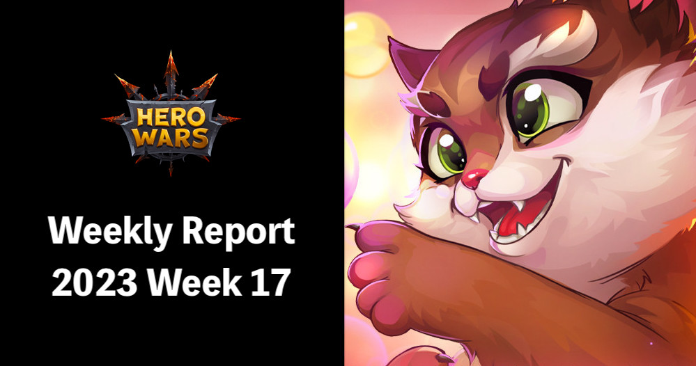 [Hero Wars Guide] Weekly Report 2023.Week17