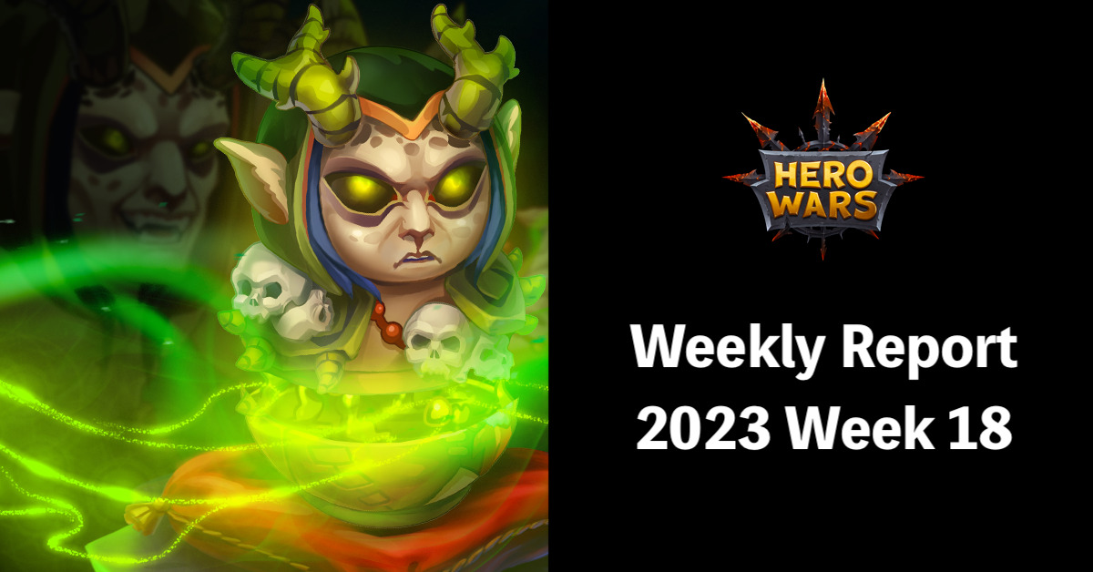 [Hero Wars Guide]Weekly Report 2023.Week18