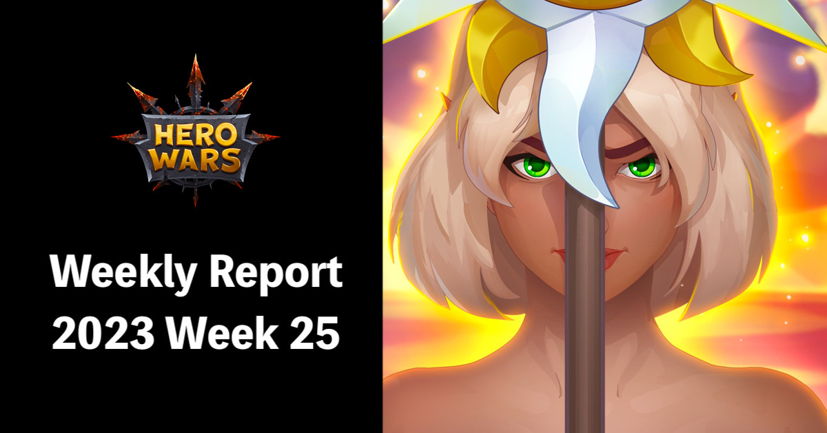 [Hero Wars Guide] Weekly Report 2023.Week25