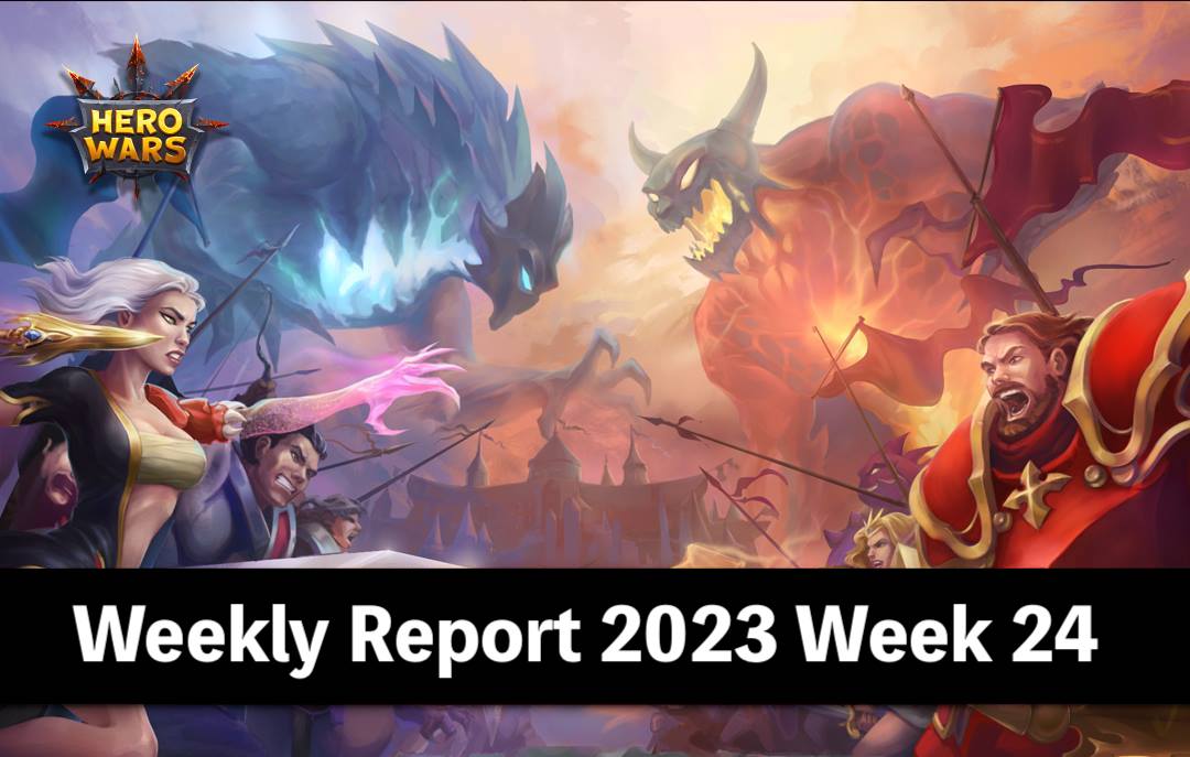 [Hero Wars Guide] Weekly Report 2023.Week24