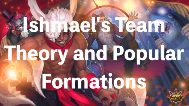 [Hero Wars Guide] Ishmael's Team Theory and Popular Formations
