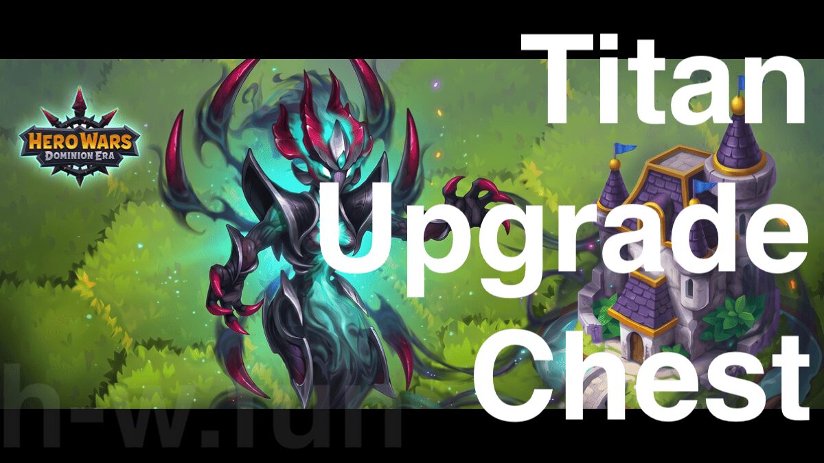 [Hero Wars Guide]Titan Upgrade Chest
